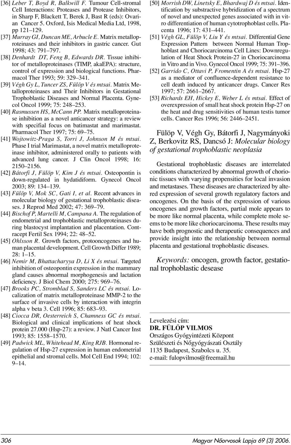[38] Denhardt DT, Feng B, Edwards DR. Tissue inhibitor of metalloproteinases (TIMP, akaepa): structure, control of expression and biological functions. Pharmacol Ther 1993; 59: 329 341.