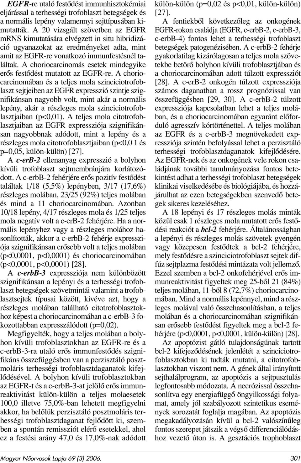 A choriocarcinomás esetek mindegyike erôs festôdést mutatott az EGFR-re.