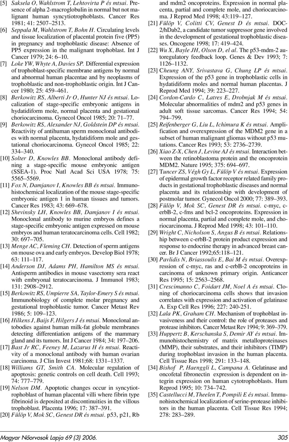 Circulating levels and tissue localization of placental protein five (PP5) in pregnancy and trophoblastic disease: Absence of PP5 expression in the malignant trophoblast. Int J Cancer 1979; 24: 6 10.