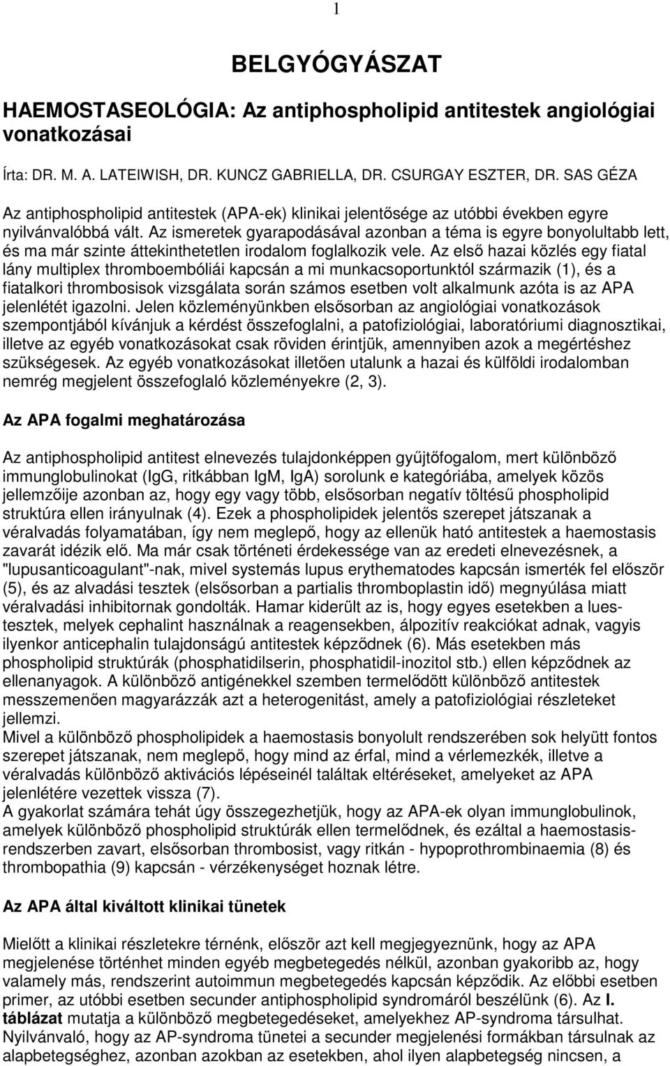 Az ismeretek gyarapodásával azonban a téma is egyre bonyolultabb lett, és ma már szinte áttekinthetetlen irodalom foglalkozik vele.