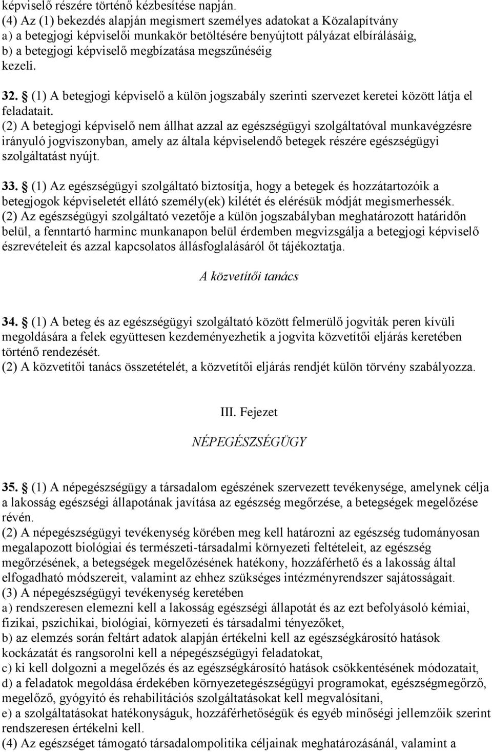 megszűnéséig kezeli. 32. (1) A betegjogi képviselő a külön jogszabály szerinti szervezet keretei között látja el feladatait.