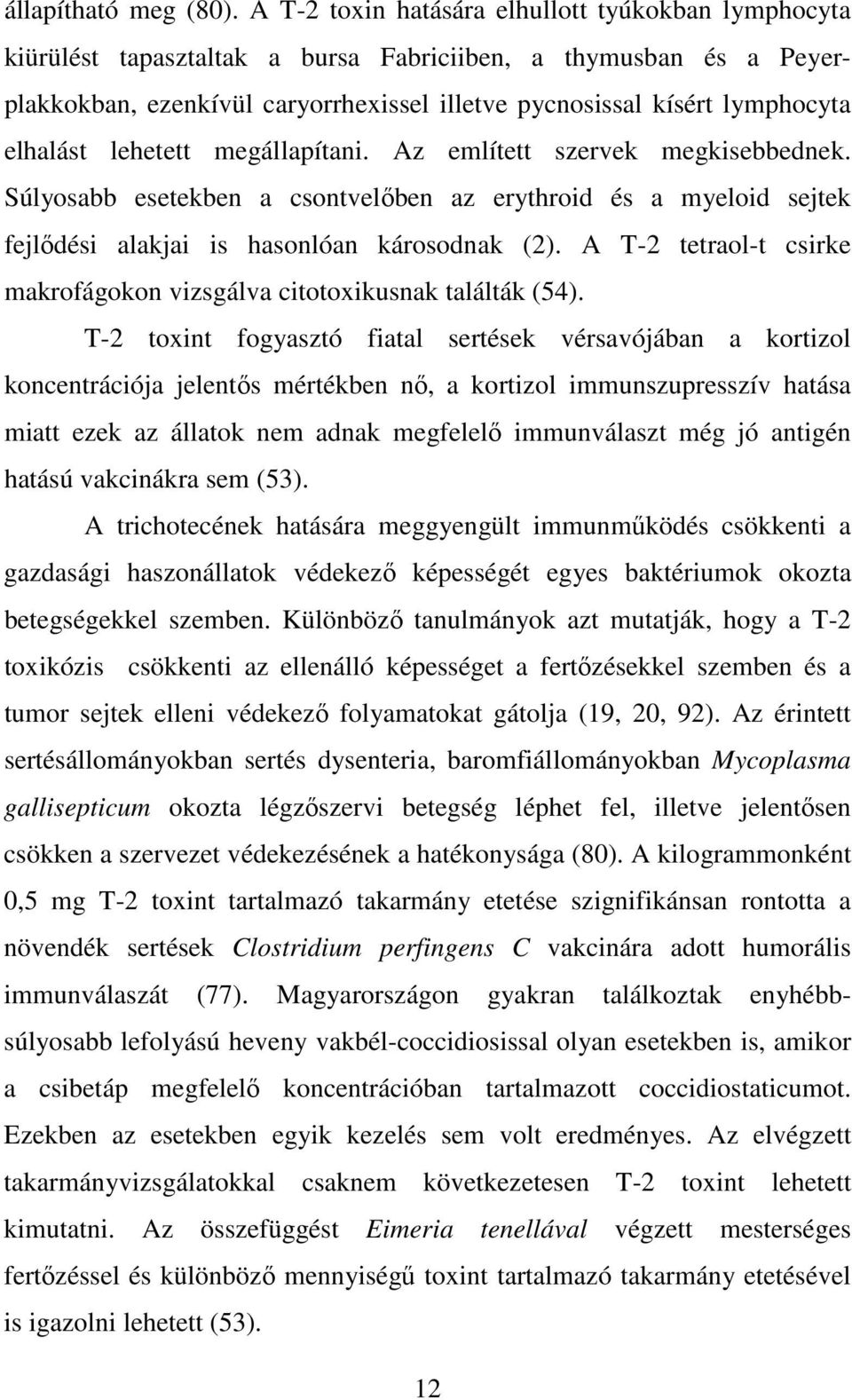 elhalást lehetett megállapítani. Az említett szervek megkisebbednek. Súlyosabb esetekben a csontvelıben az erythroid és a myeloid sejtek fejlıdési alakjai is hasonlóan károsodnak (2).