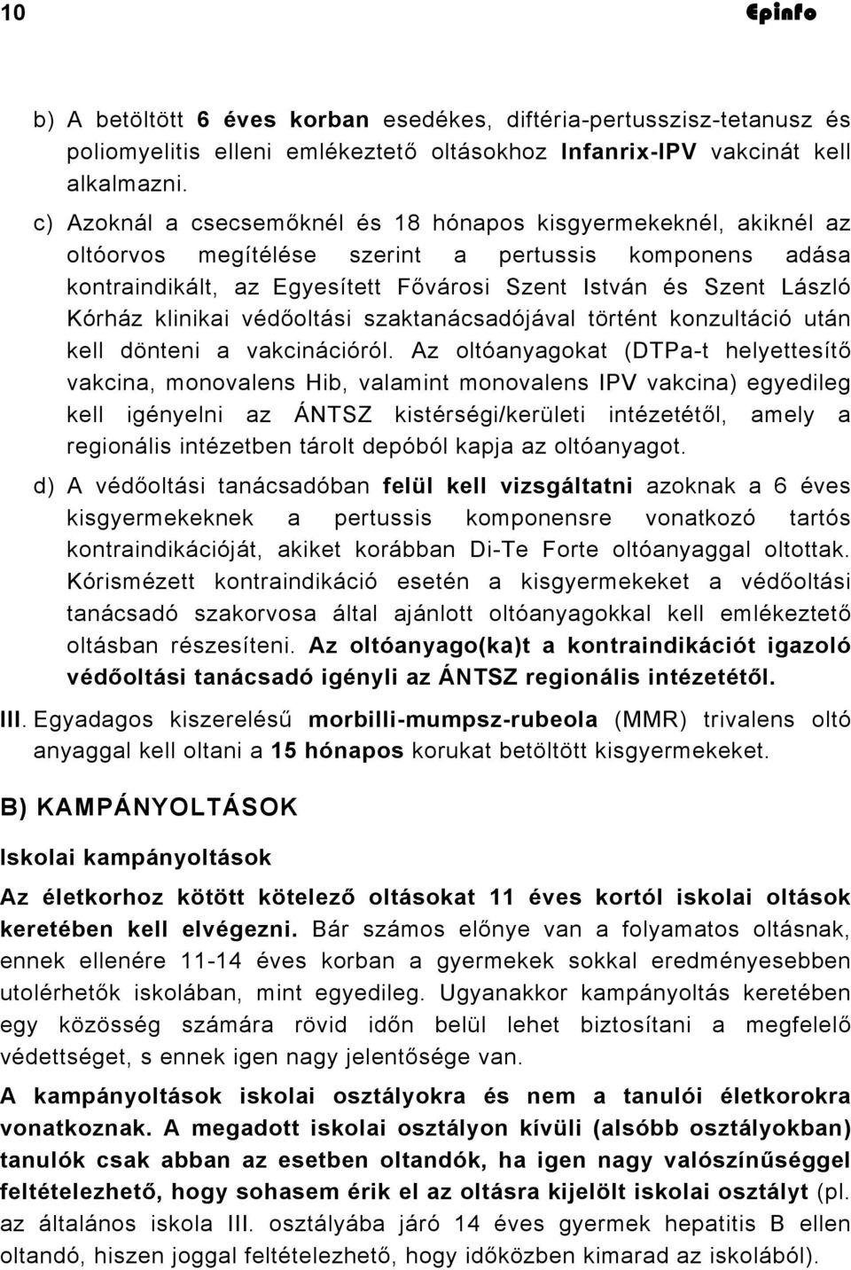 klinikai védőoltási szaktanácsadójával történt konzultáció után kell dönteni a vakcinációról.