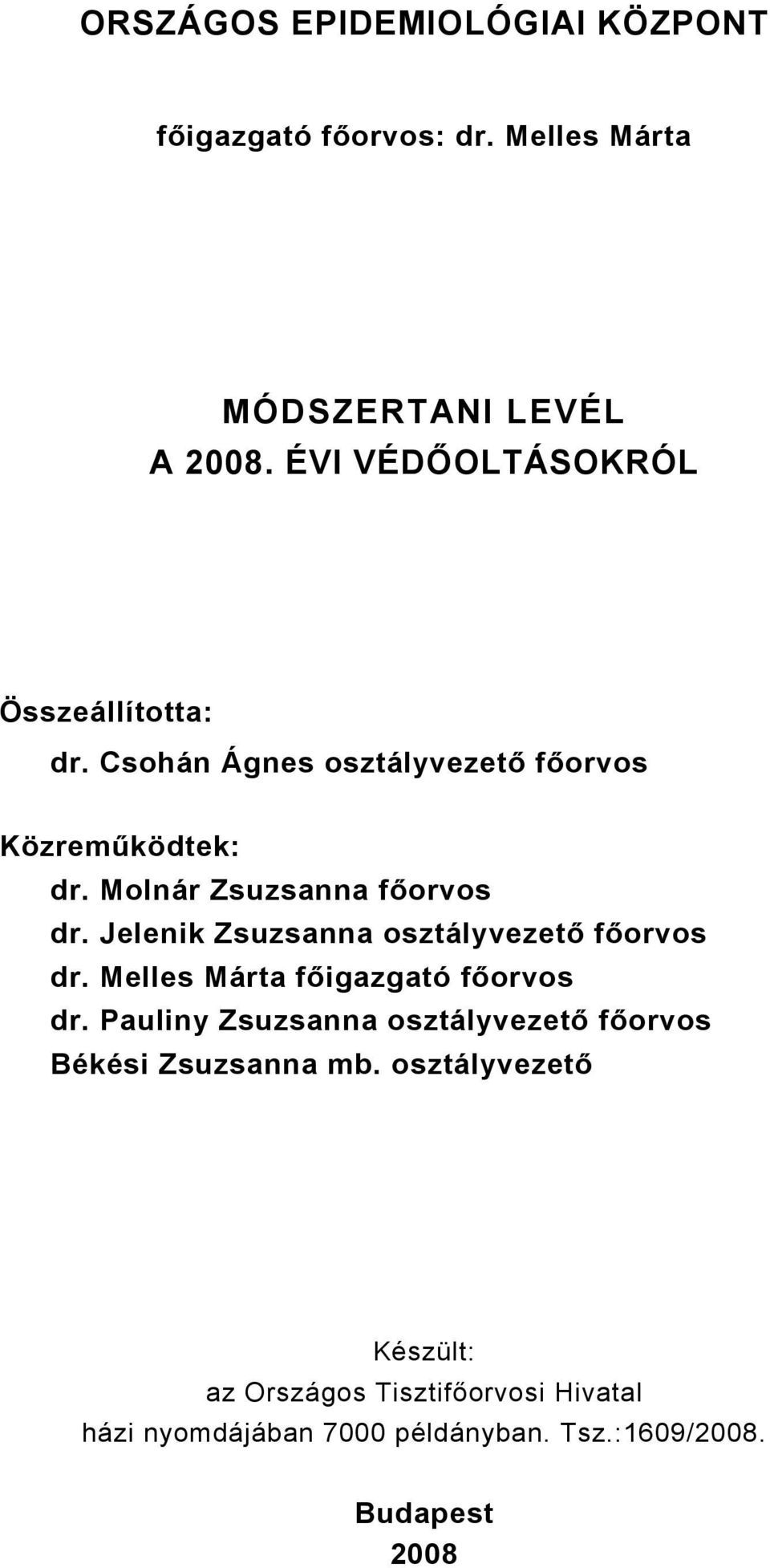 Jelenik Zsuzsanna osztályvezető főorvos dr. Melles Márta főigazgató főorvos dr.