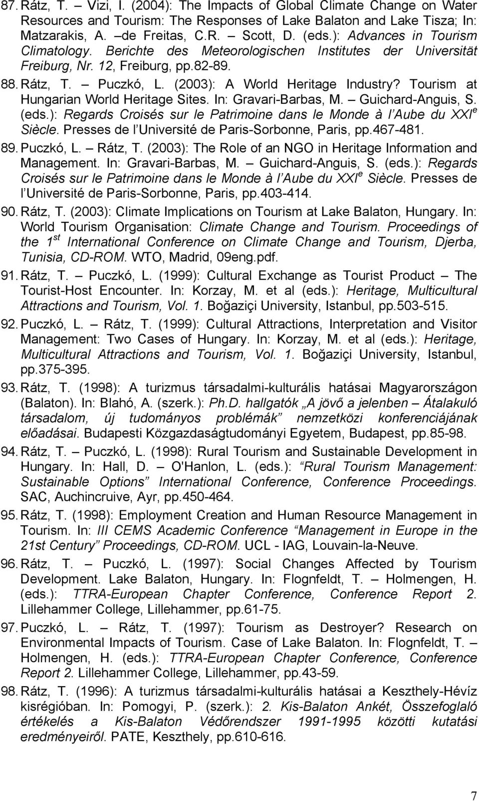Tourism at Hungarian World Heritage Sites. In: Gravari-Barbas, M. Guichard-Anguis, S. (eds.): Regards Croisés sur le Patrimoine dans le Monde à l Aube du XXI e Siècle.