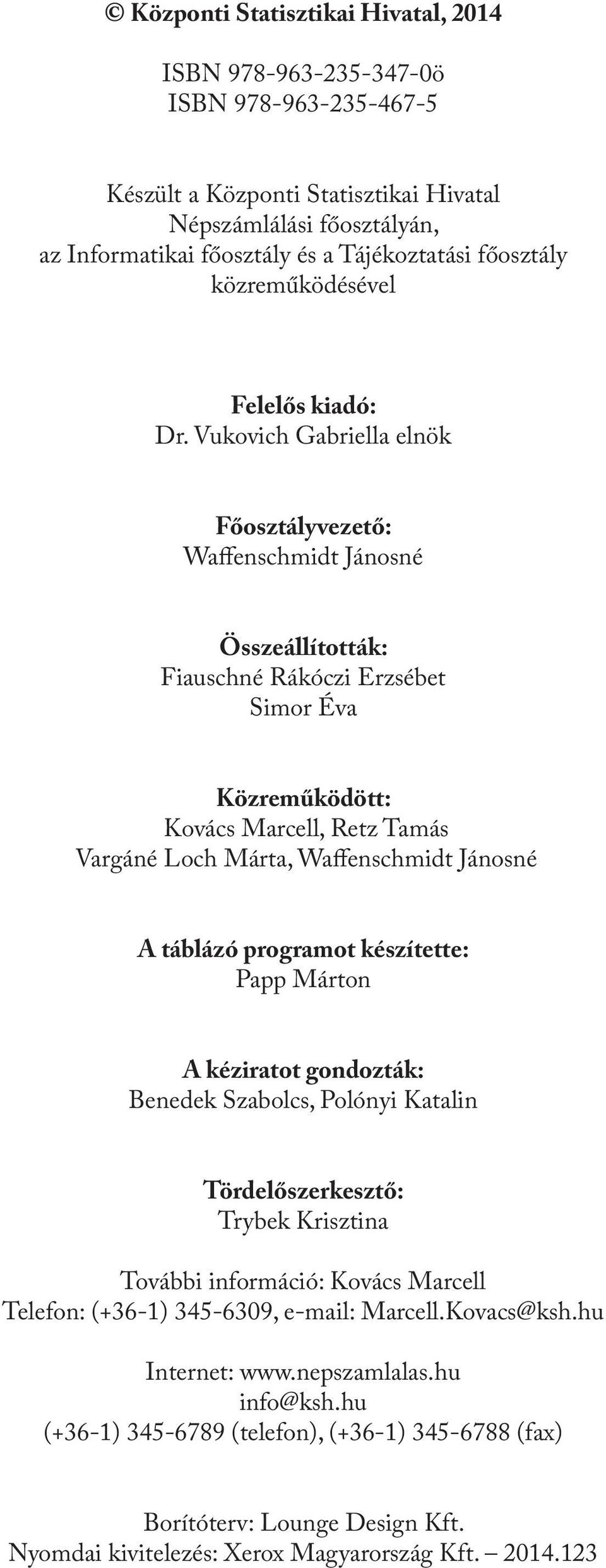 Vukovich Gabriella elnök Főosztályvezető: Waffenschmidt Jánosné Összeállították: Fiauschné Rákóczi Erzsébet Simor Éva Közreműködött: Kovács Marcell, Retz Tamás Vargáné Loch Márta, Waffenschmidt