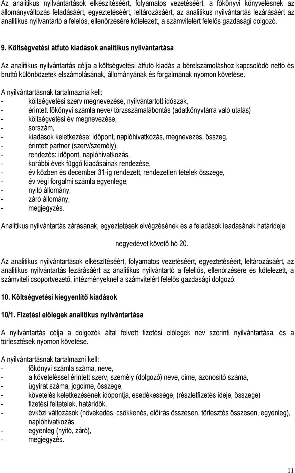 Költségvetési átfutó kiadások analitikus nyilvántartása Az analitikus nyilvántartás célja a költségvetési átfutó kiadás a bérelszámoláshoz kapcsolódó nettó és bruttó különbözetek elszámolásának,