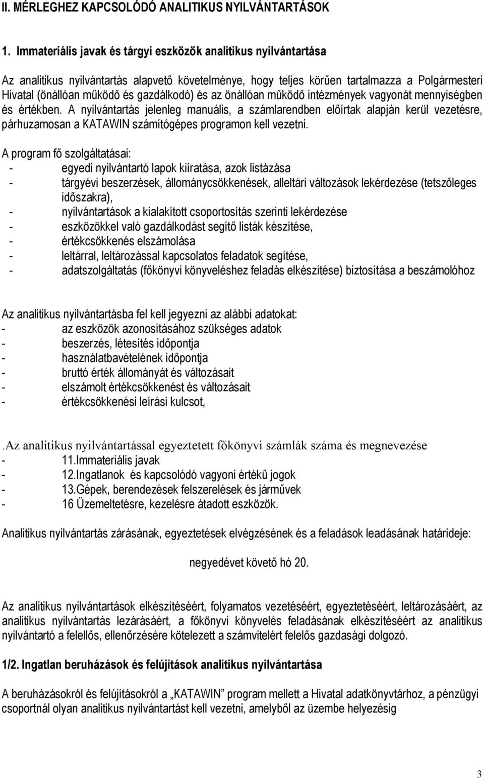 gazdálkodó) és az önállóan működő intézmények vagyonát mennyiségben és értékben.