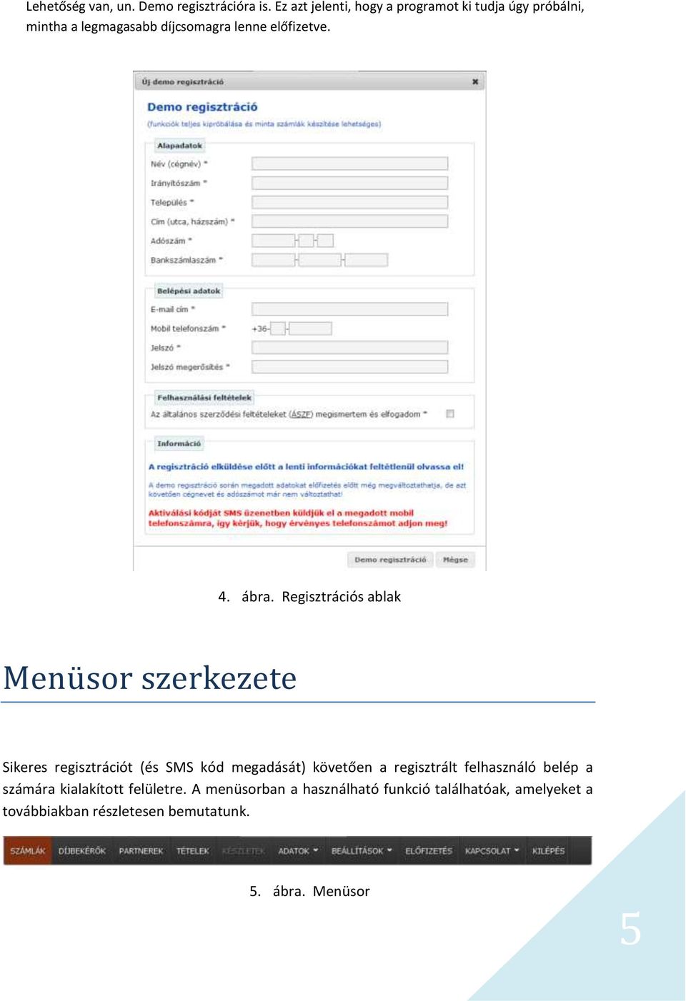 ábra. Regisztrációs ablak Menü sor szerkezete Sikeres regisztrációt (és SMS kód megadását) követően a