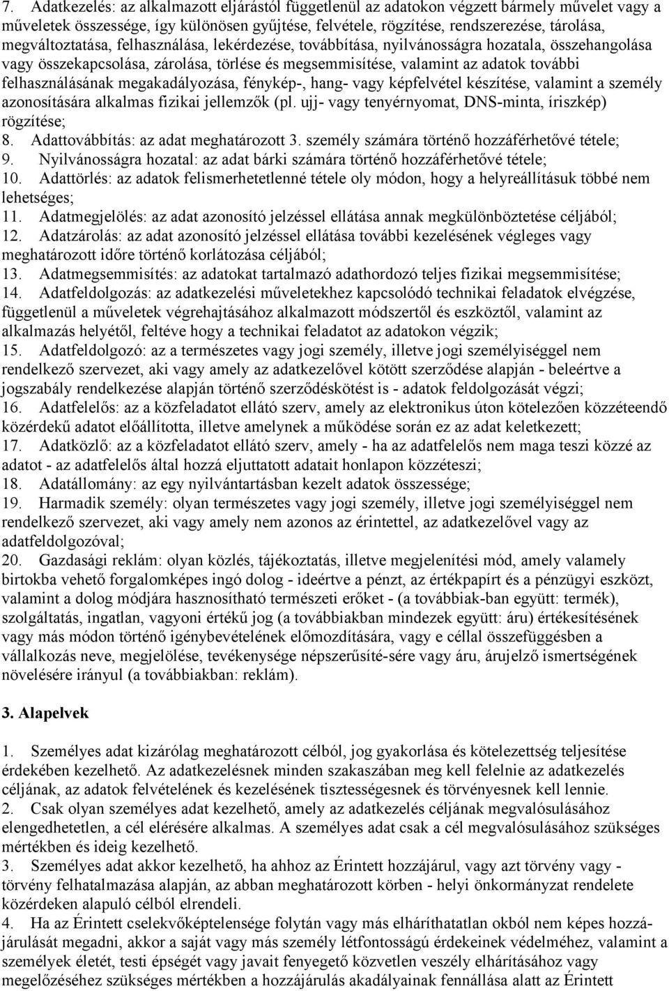 felhasználásának megakadályozása, fénykép-, hang- vagy képfelvétel készítése, valamint a személy azonosítására alkalmas fizikai jellemzők (pl.