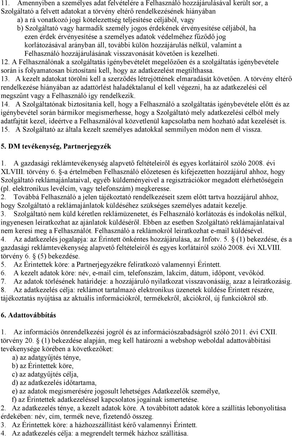 áll, további külön hozzájárulás nélkül, valamint a Felhasználó hozzájárulásának visszavonását követően is kezelheti. 12.