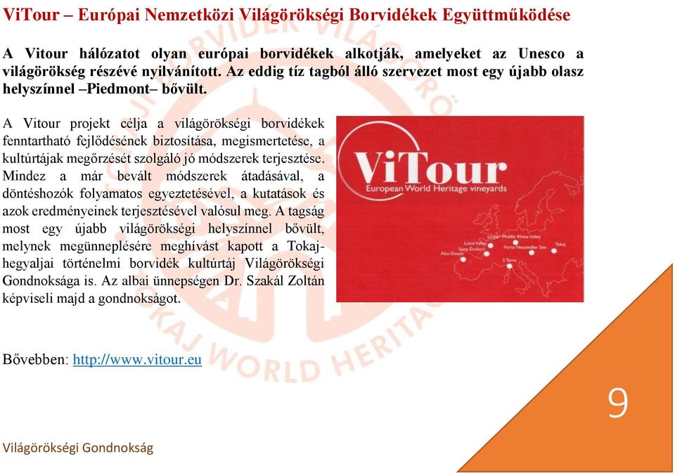 A Vitour projekt célja a világörökségi borvidékek fenntartható fejlődésének biztosítása, megismertetése, a kultúrtájak megőrzését szolgáló jó módszerek terjesztése.