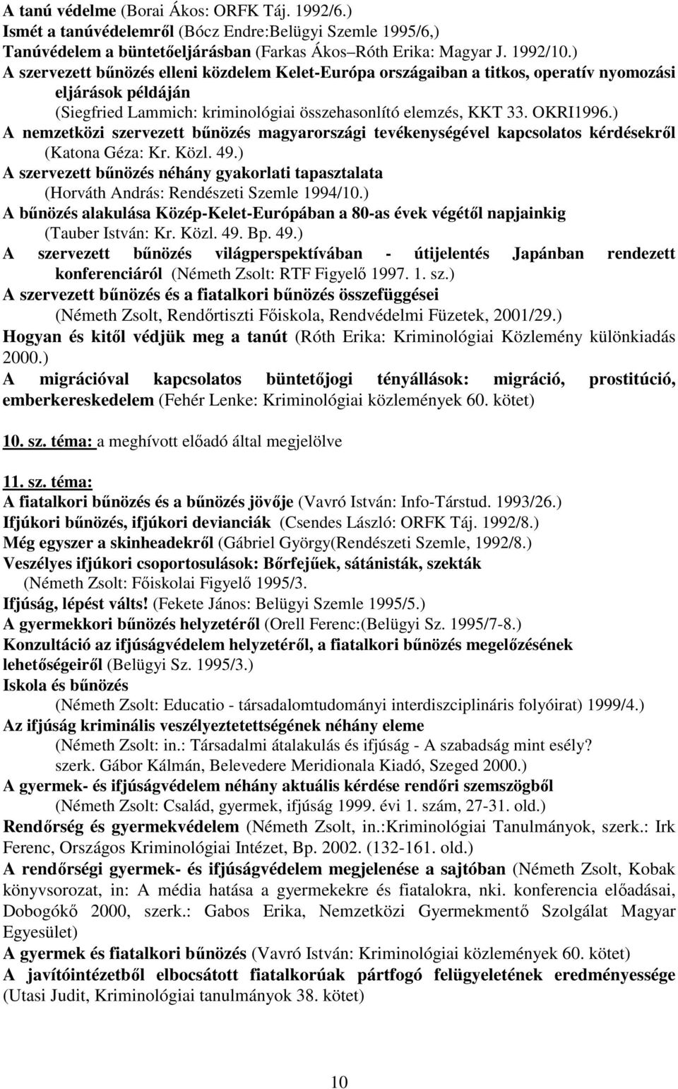 ) A nemzetközi szervezett bűnözés magyarországi tevékenységével kapcsolatos kérdésekről (Katona Géza: Kr. Közl. 49.