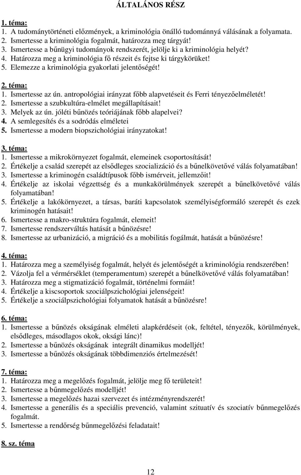 2. téma: 1. Ismertesse az ún. antropológiai irányzat főbb alapvetéseit és Ferri tényezőelméletét! 2. Ismertesse a szubkultúra-elmélet megállapításait! 3. Melyek az ún.