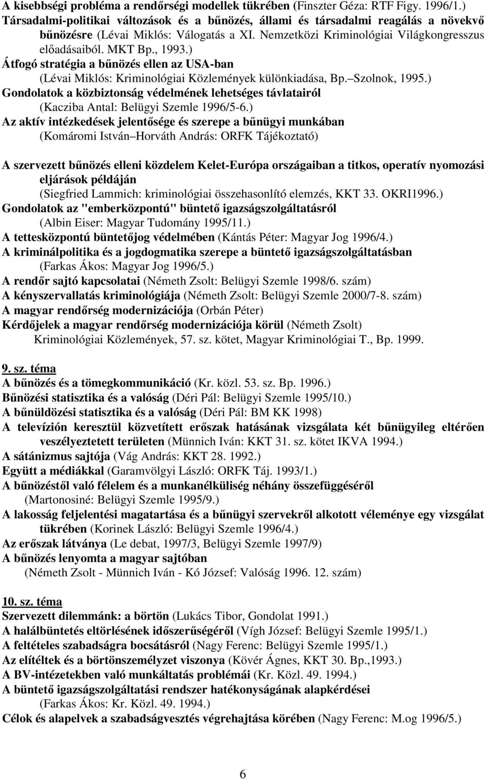 ) Átfogó stratégia a bűnözés ellen az USA-ban (Lévai Miklós: Kriminológiai Közlemények különkiadása, Bp. Szolnok, 1995.