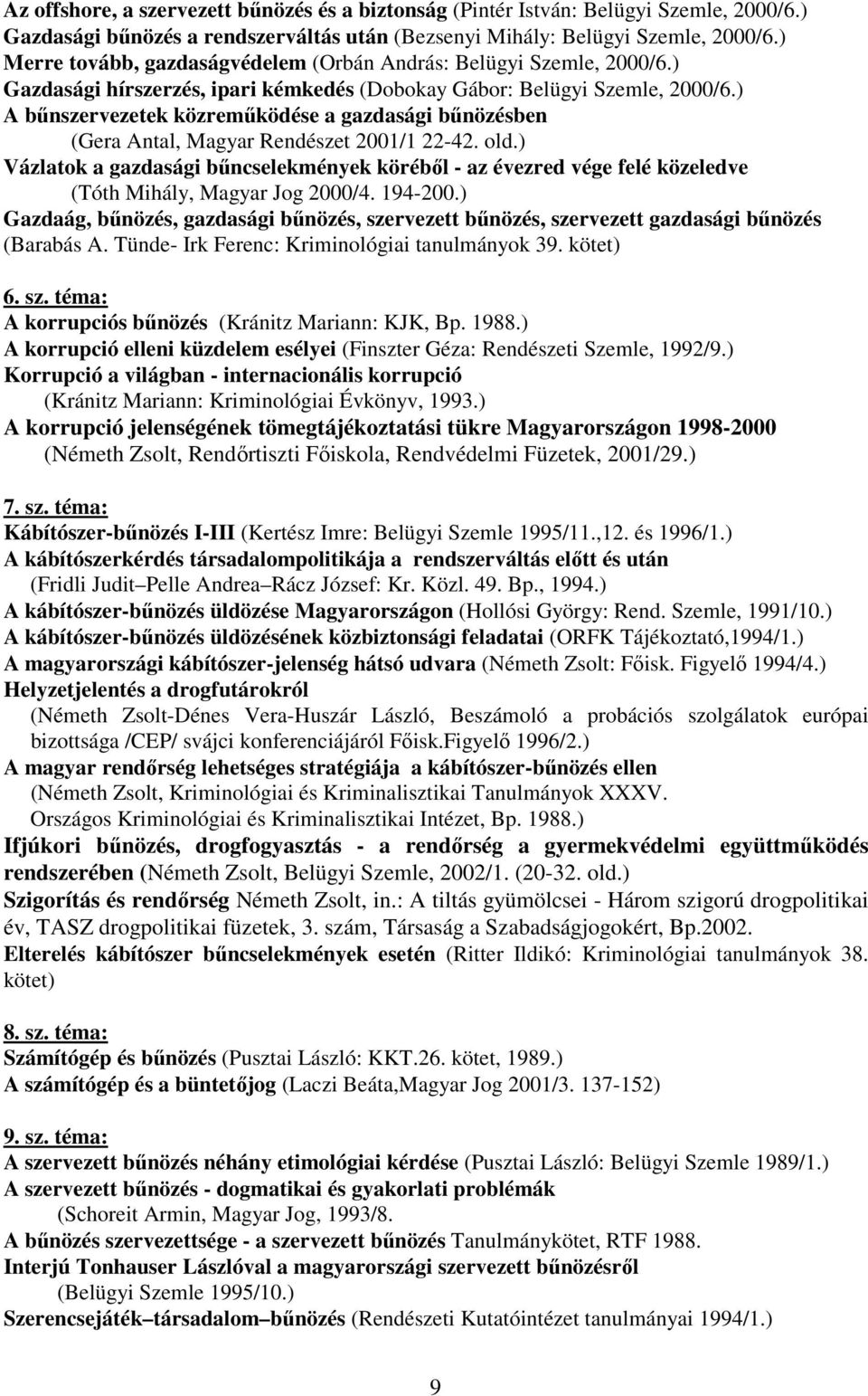 ) A bűnszervezetek közreműködése a gazdasági bűnözésben (Gera Antal, Magyar Rendészet 2001/1 22-42. old.