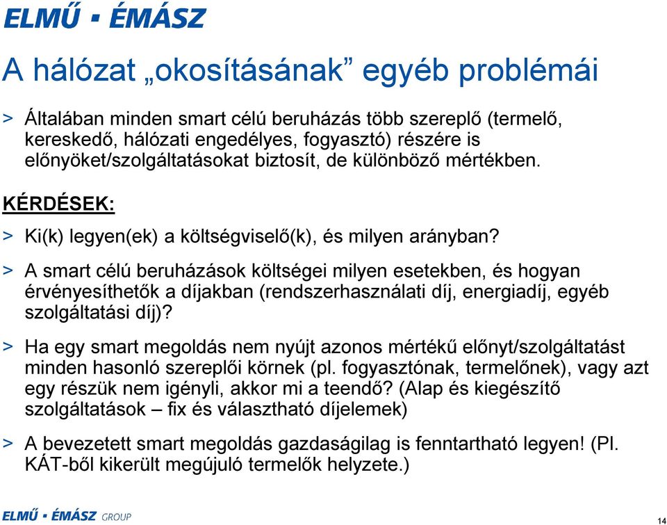 > A smart célú beruházások költségei milyen esetekben, és hogyan érvényesíthetők a díjakban (rendszerhasználati díj, energiadíj, egyéb szolgáltatási díj)?