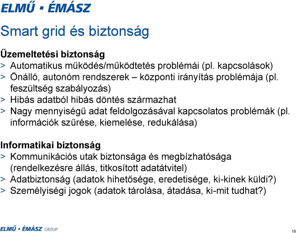 feszültség szabályozás) > Hibás adatból hibás döntés származhat > Nagy mennyiségű adat feldolgozásával kapcsolatos problémák (pl.