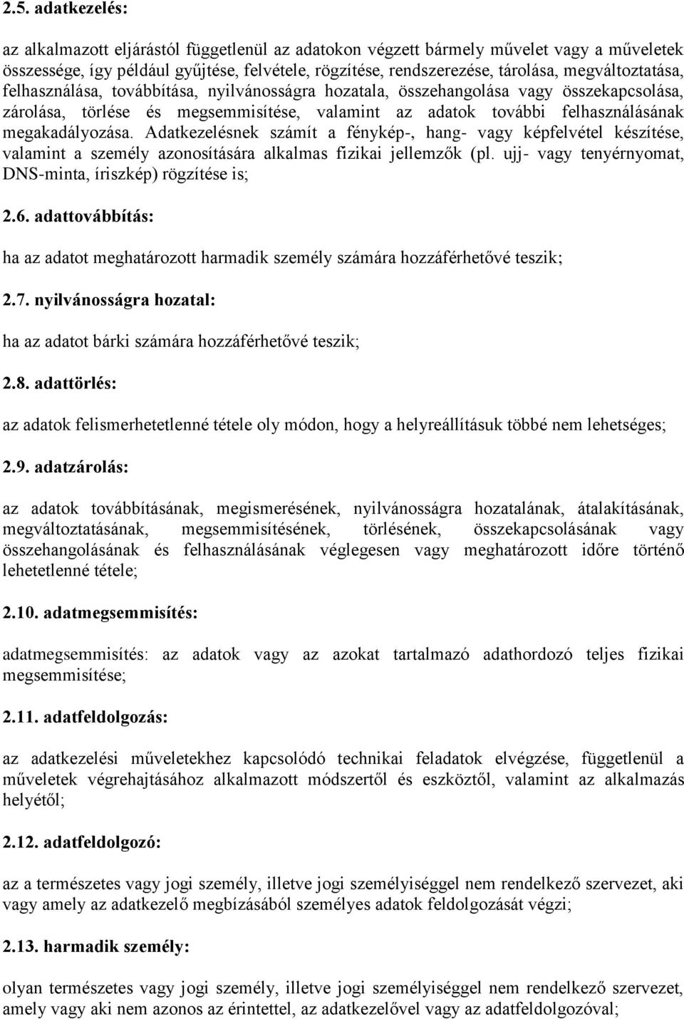 megakadályozása. Adatkezelésnek számít a fénykép-, hang- vagy képfelvétel készítése, valamint a személy azonosítására alkalmas fizikai jellemzők (pl.