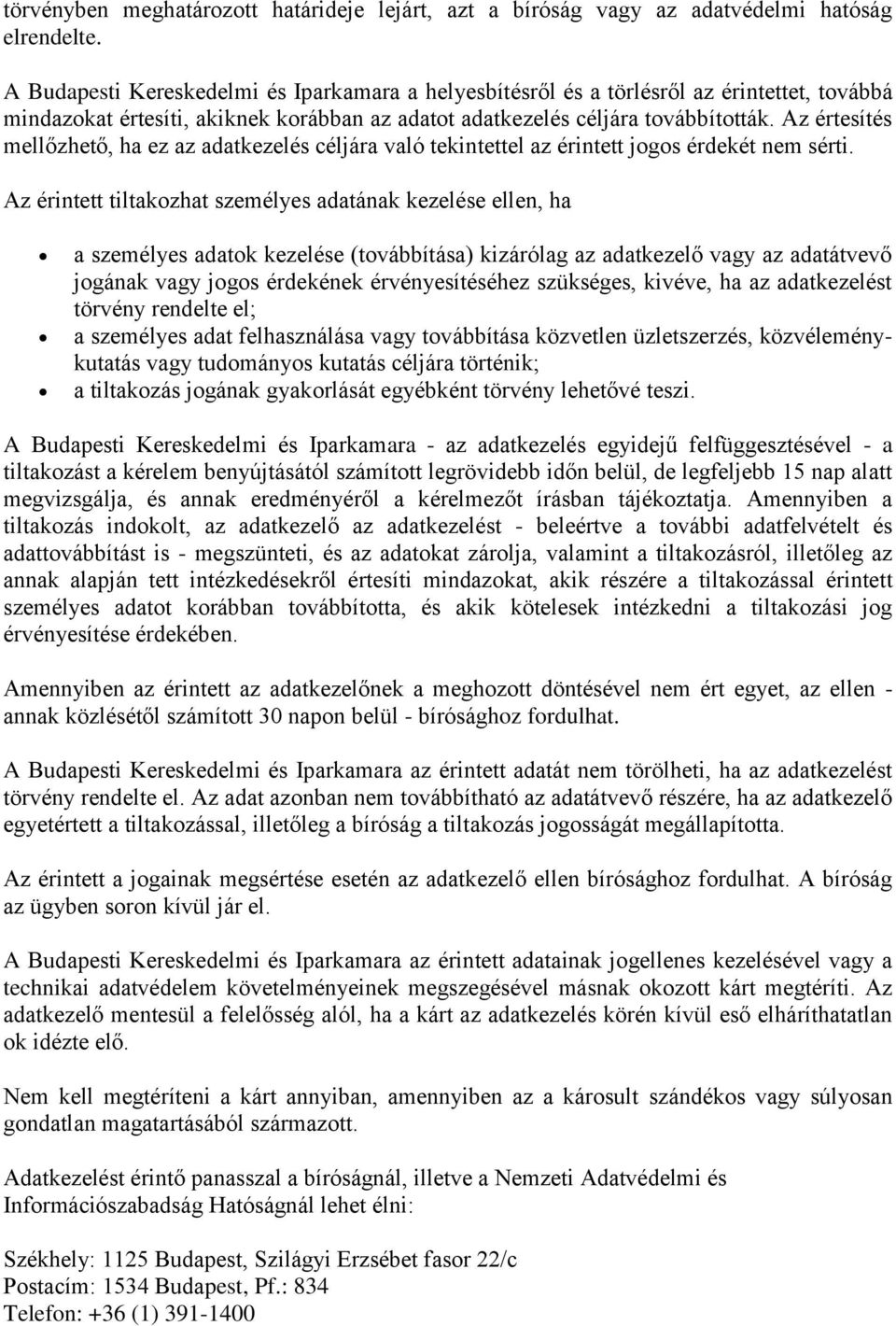 Az értesítés mellőzhető, ha ez az adatkezelés céljára való tekintettel az érintett jogos érdekét nem sérti.