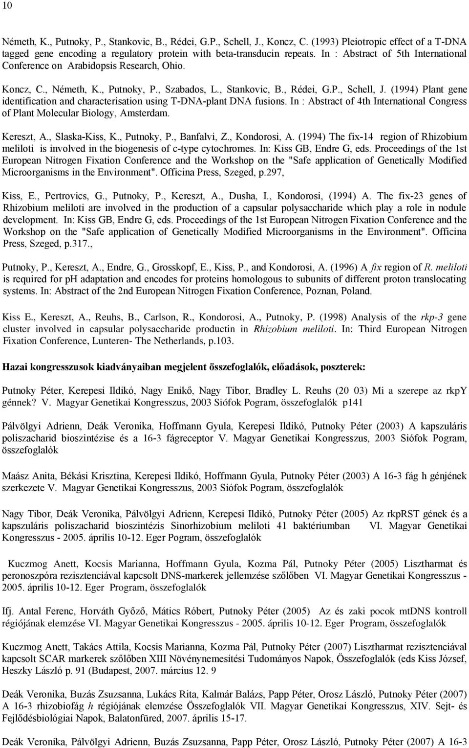 (1994) Plant gene identification and characterisation using T-DNA-plant DNA fusions. In : Abstract of 4th International Congress of Plant Molecular Biology, Amsterdam. Kereszt, A., Slaska-Kiss, K.