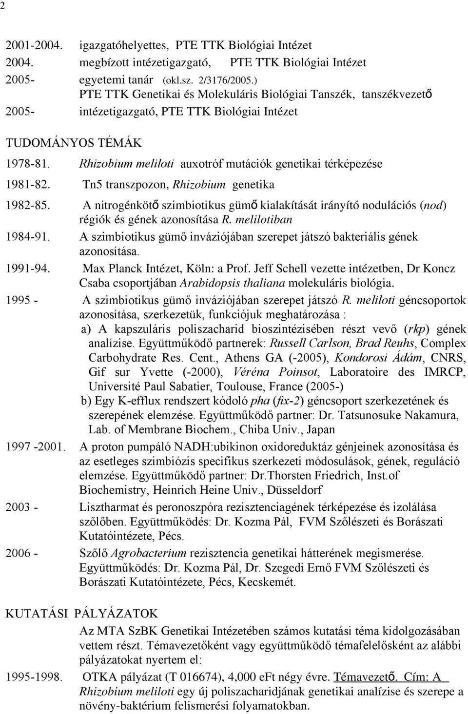 Rhizobium meliloti auxotróf mutációk genetikai térképezése 1981-82. Tn5 transzpozon, Rhizobium genetika 1982-85.