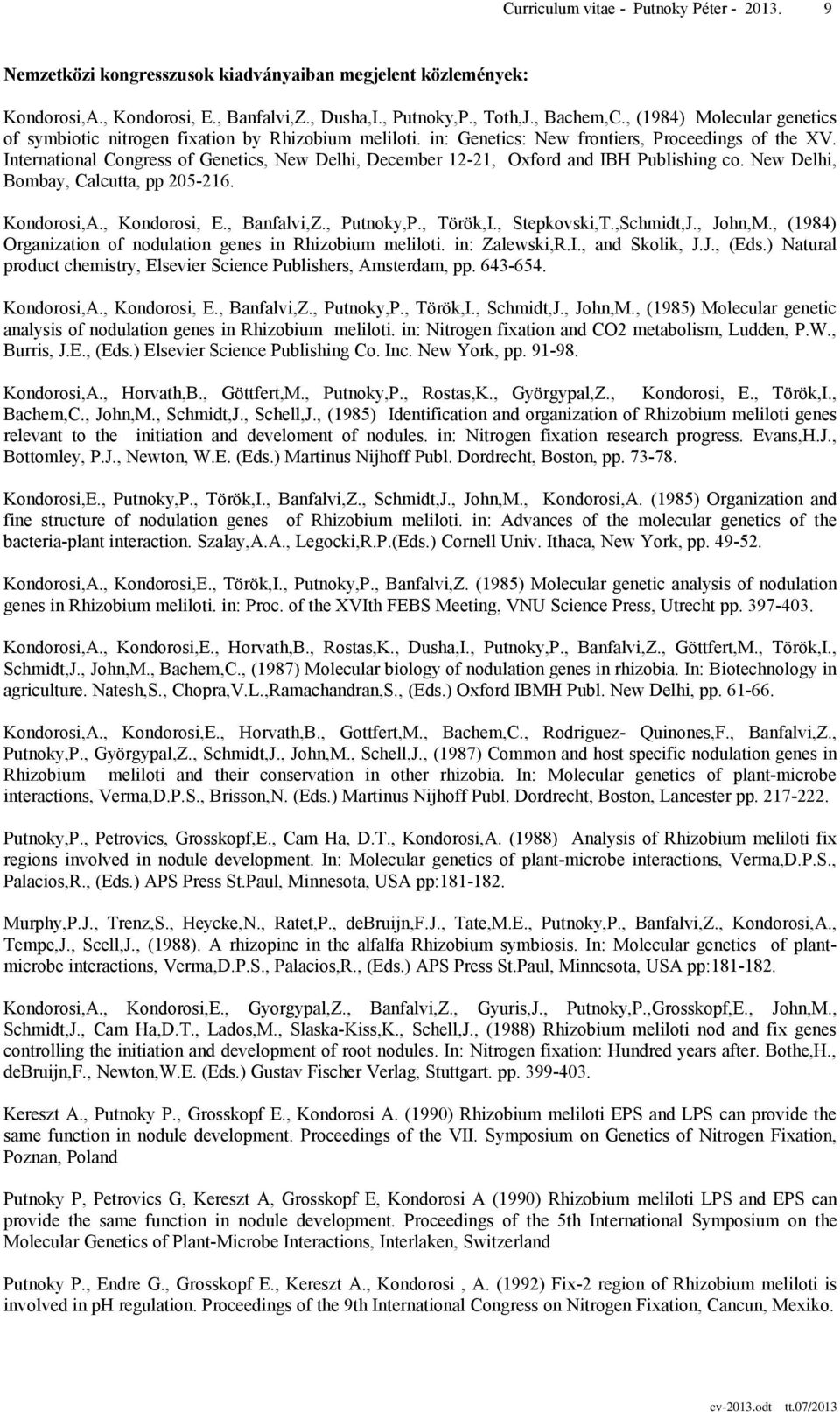 International Congress of Genetics, New Delhi, December 12-21, Oxford and IBH Publishing co. New Delhi, Bombay, Calcutta, pp 205-216. Kondorosi,A., Kondorosi, E., Banfalvi,Z., Putnoky,P., Török,I.