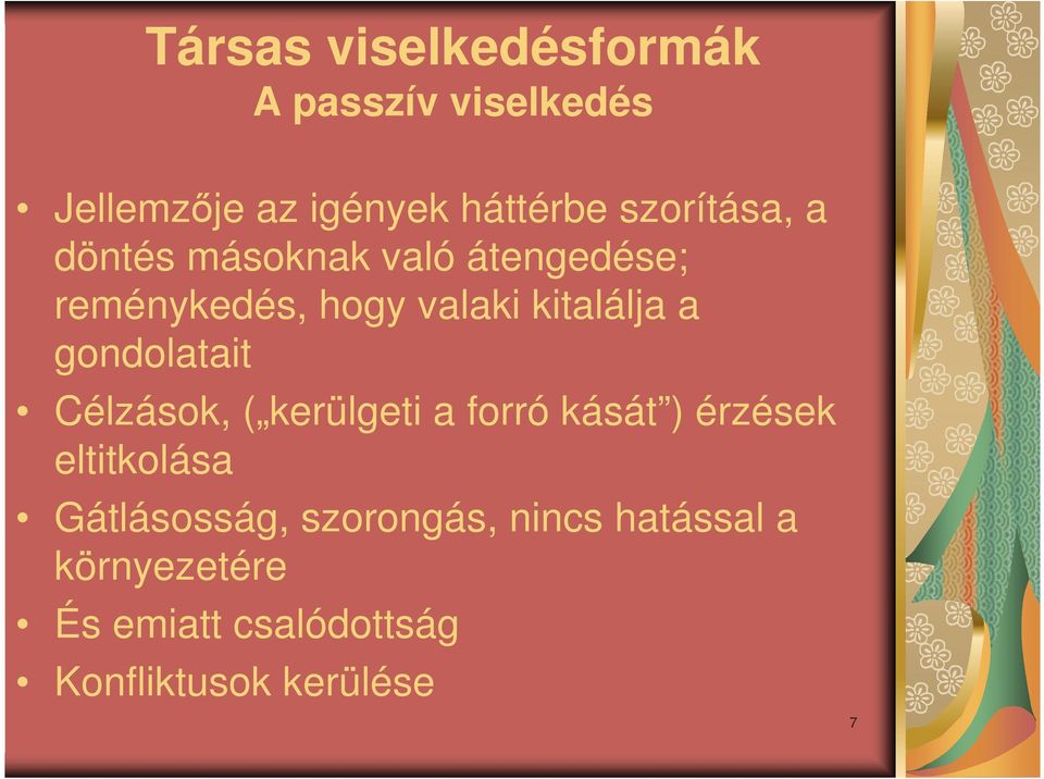 gondolatait Célzások, ( kerülgeti a forró kását ) érzések eltitkolása Gátlásosság,