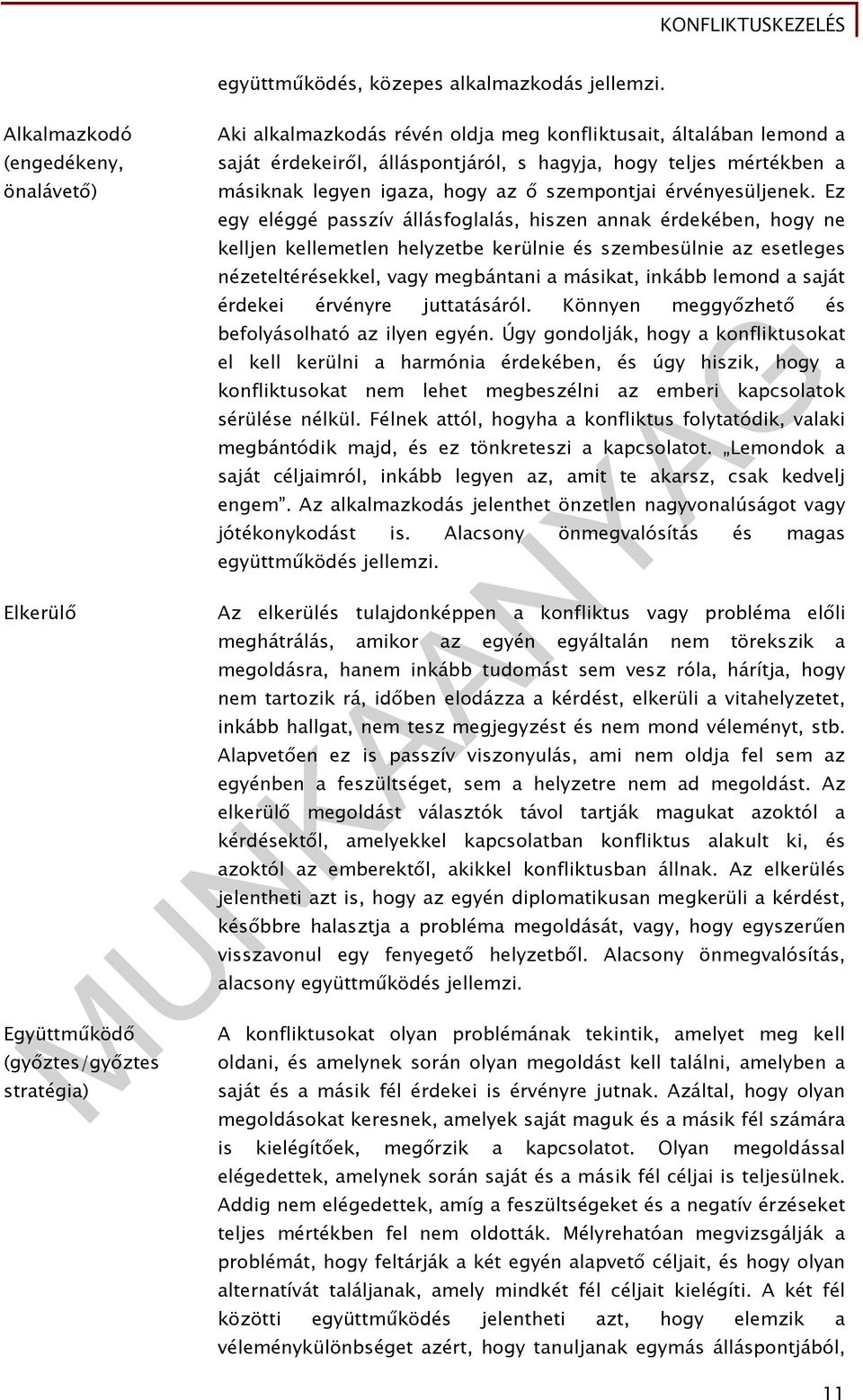 hogy teljes mértékben a másiknak legyen igaza, hogy az ő szempontjai érvényesüljenek.