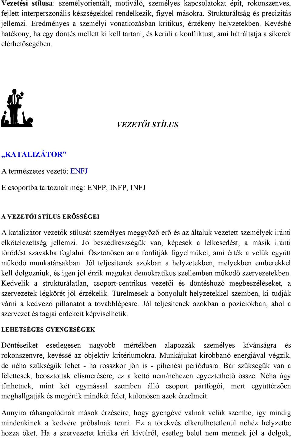 VEZETŐI STÍLUS KATALIZÁTOR A természetes vezető: ENFJ E csoportba tartoznak még: ENFP, INFP, INFJ A VEZETŐI STÍLUS ERŐSSÉGEI A katalizátor vezetők stílusát személyes meggyőző erő és az általuk