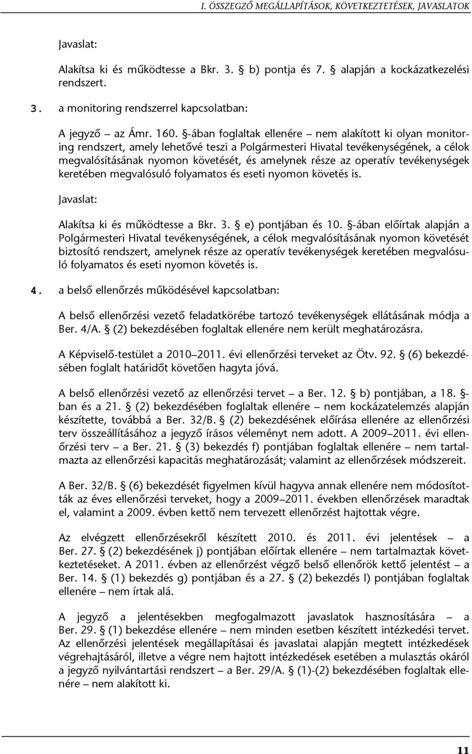 az operatív tevékenységek keretében megvalósuló folyamatos és eseti nyomon követés is. Javaslat: Alakítsa ki és működtesse a Bkr. 3. e) pontjában és 10.