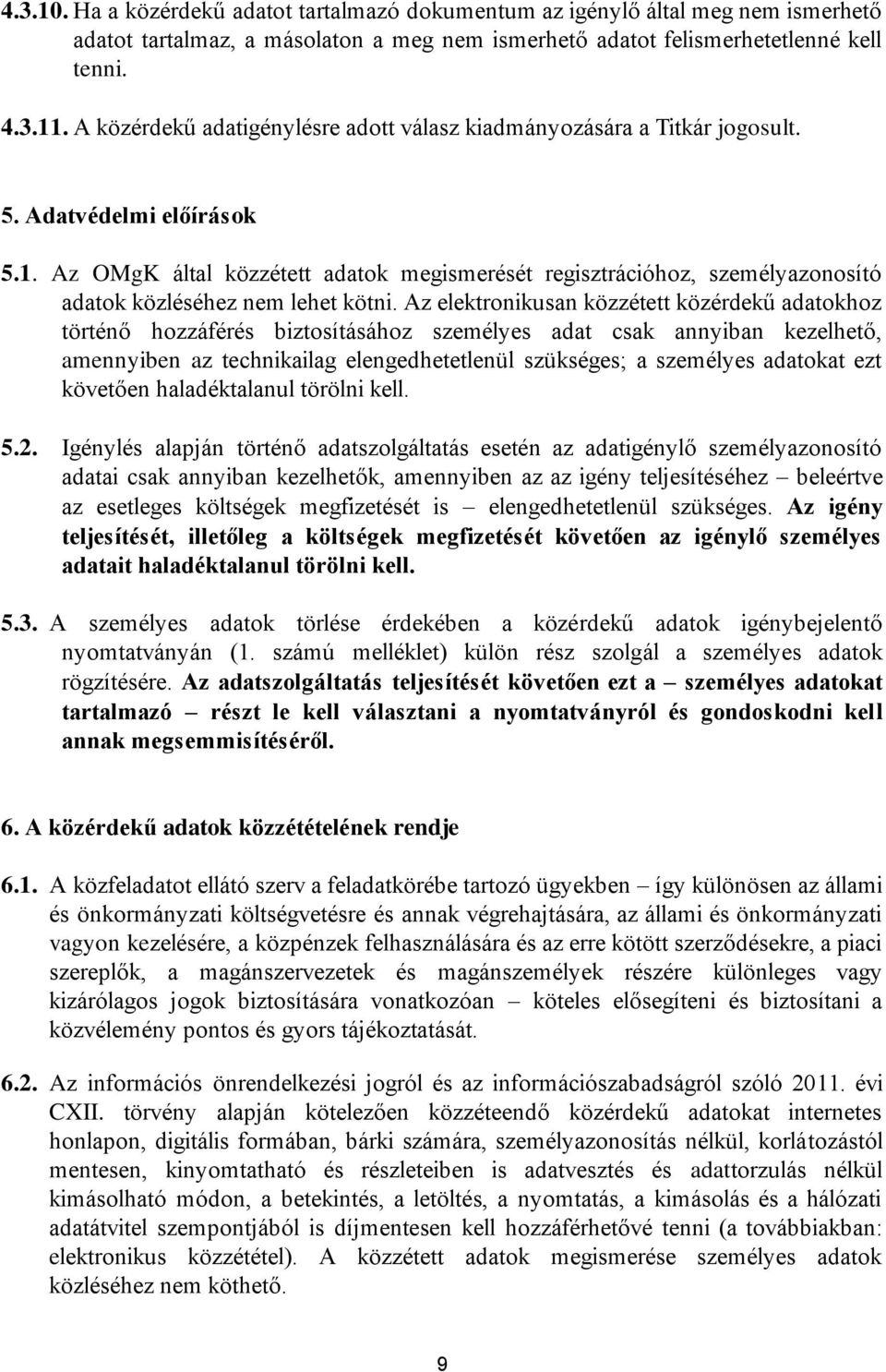 Az OMgK által közzétett adatok megismerését regisztrációhoz, személyazonosító adatok közléséhez nem lehet kötni.