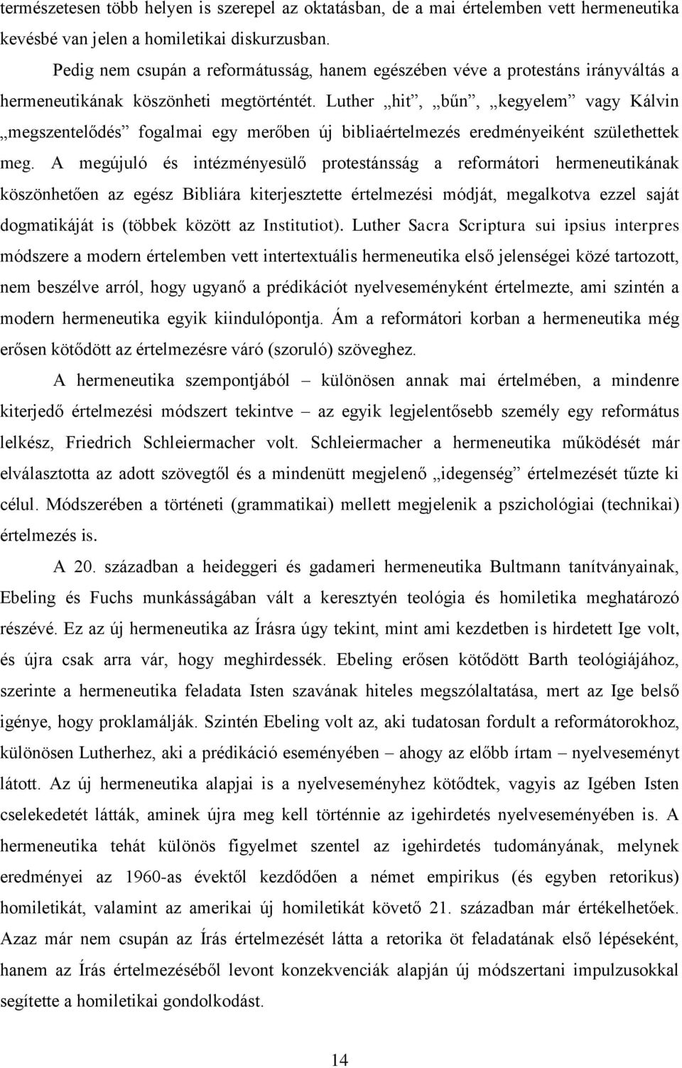 Luther hit, bűn, kegyelem vagy Kálvin megszentelődés fogalmai egy merőben új bibliaértelmezés eredményeiként születhettek meg.