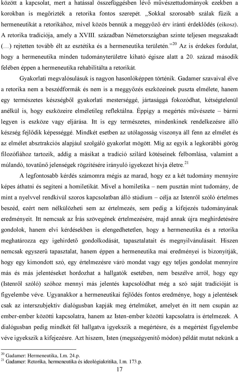 században Németországban szinte teljesen megszakadt ( ) rejtetten tovább élt az esztétika és a hermeneutika területén.