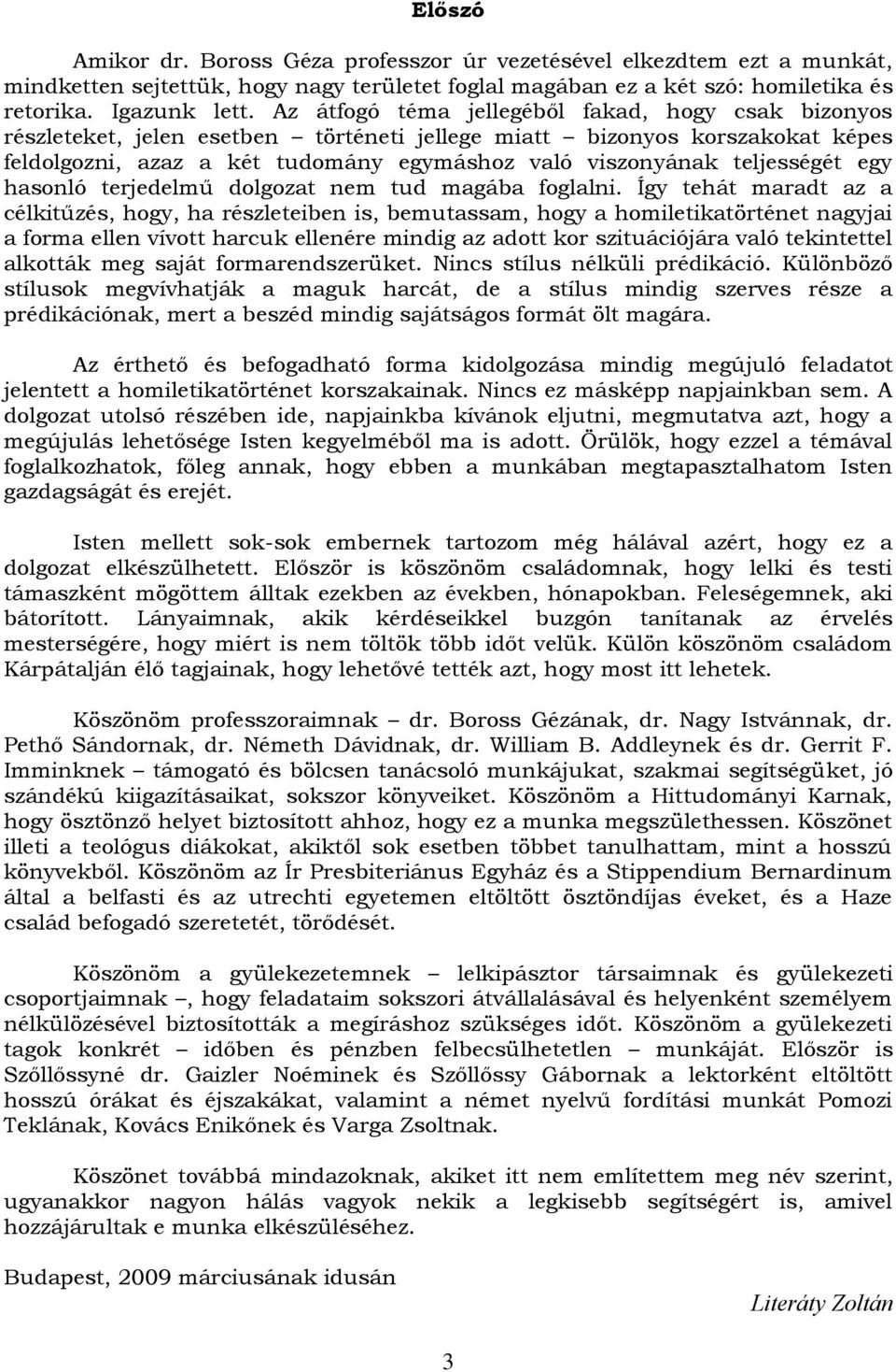 teljességét egy hasonló terjedelmű dolgozat nem tud magába foglalni.