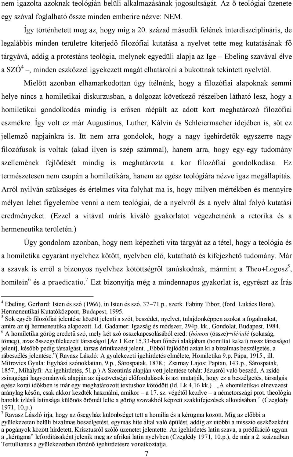 alapja az Ige Ebeling szavával élve a SZÓ 4, minden eszközzel igyekezett magát elhatárolni a bukottnak tekintett nyelvtől.