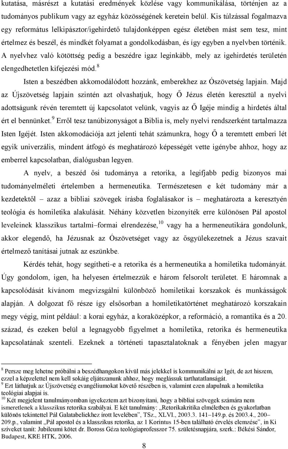 történik. A nyelvhez való kötöttség pedig a beszédre igaz leginkább, mely az igehirdetés területén elengedhetetlen kifejezési mód.