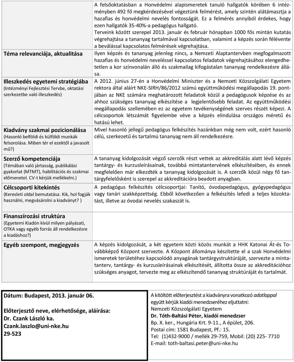 ) Célcsoporti kitekintés (Keresleti oldal bemutatása. Kik, hol fogják használni, megvásárolni a kiadványt?