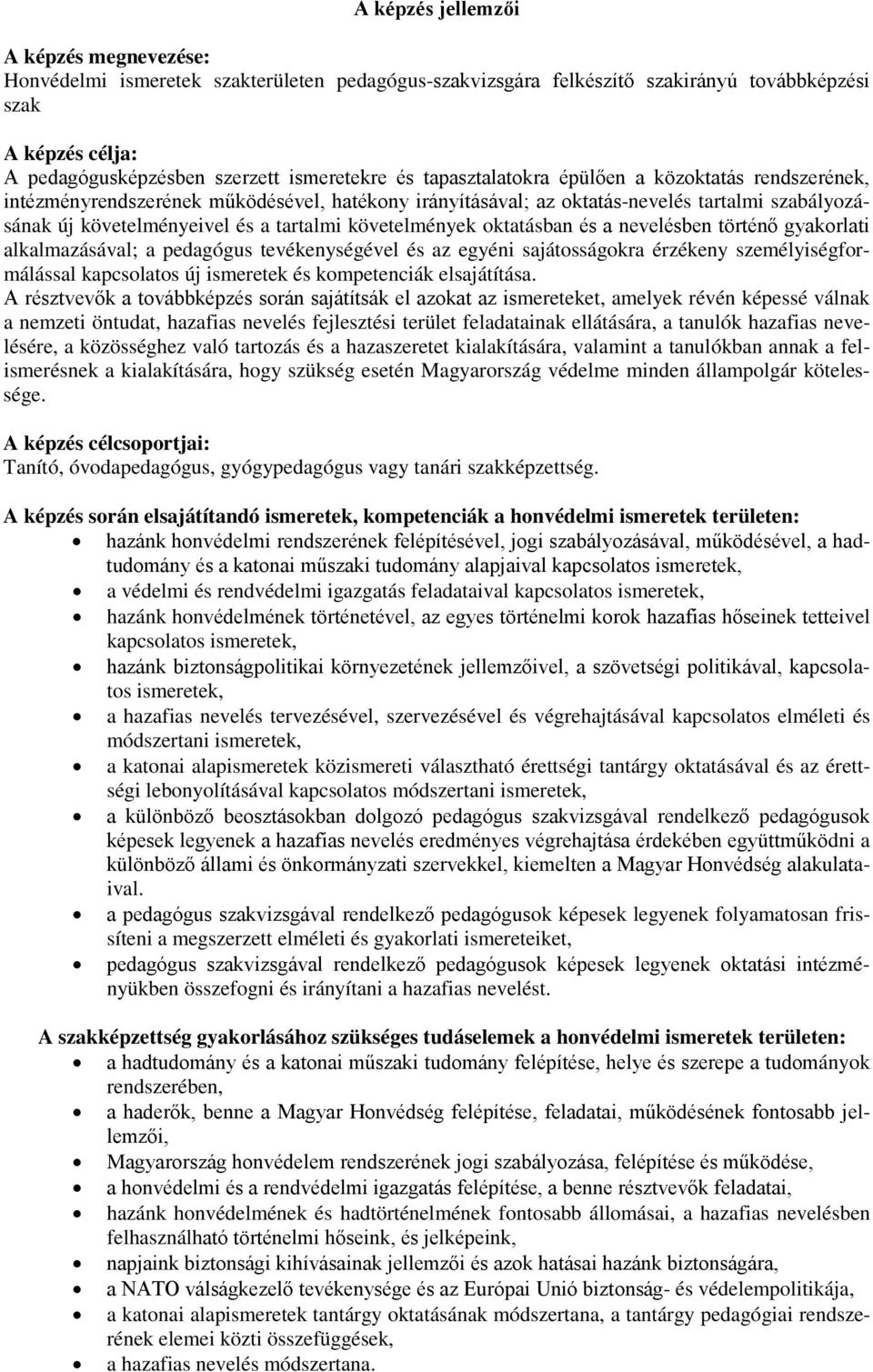 követelmények oktatásban és a nevelésben történő gyakorlati alkalmazásával; a pedagógus tevékenységével és az egyéni sajátosságokra érzékeny személyiségformálással kapcsolatos új ismeretek és