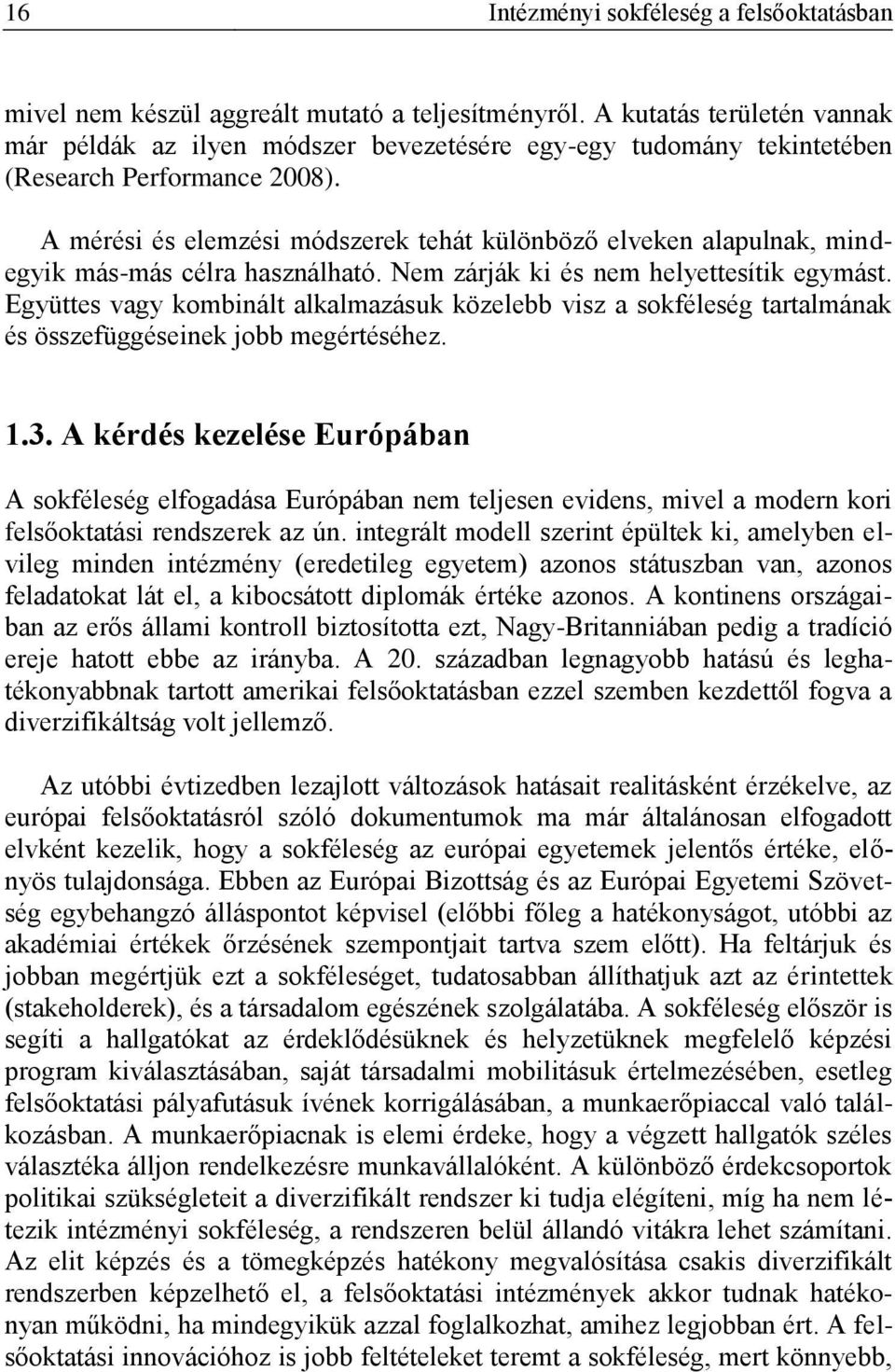A mérési és elemzési módszerek tehát különböző elveken alapulnak, mindegyik más-más célra használható. Nem zárják ki és nem helyettesítik egymást.