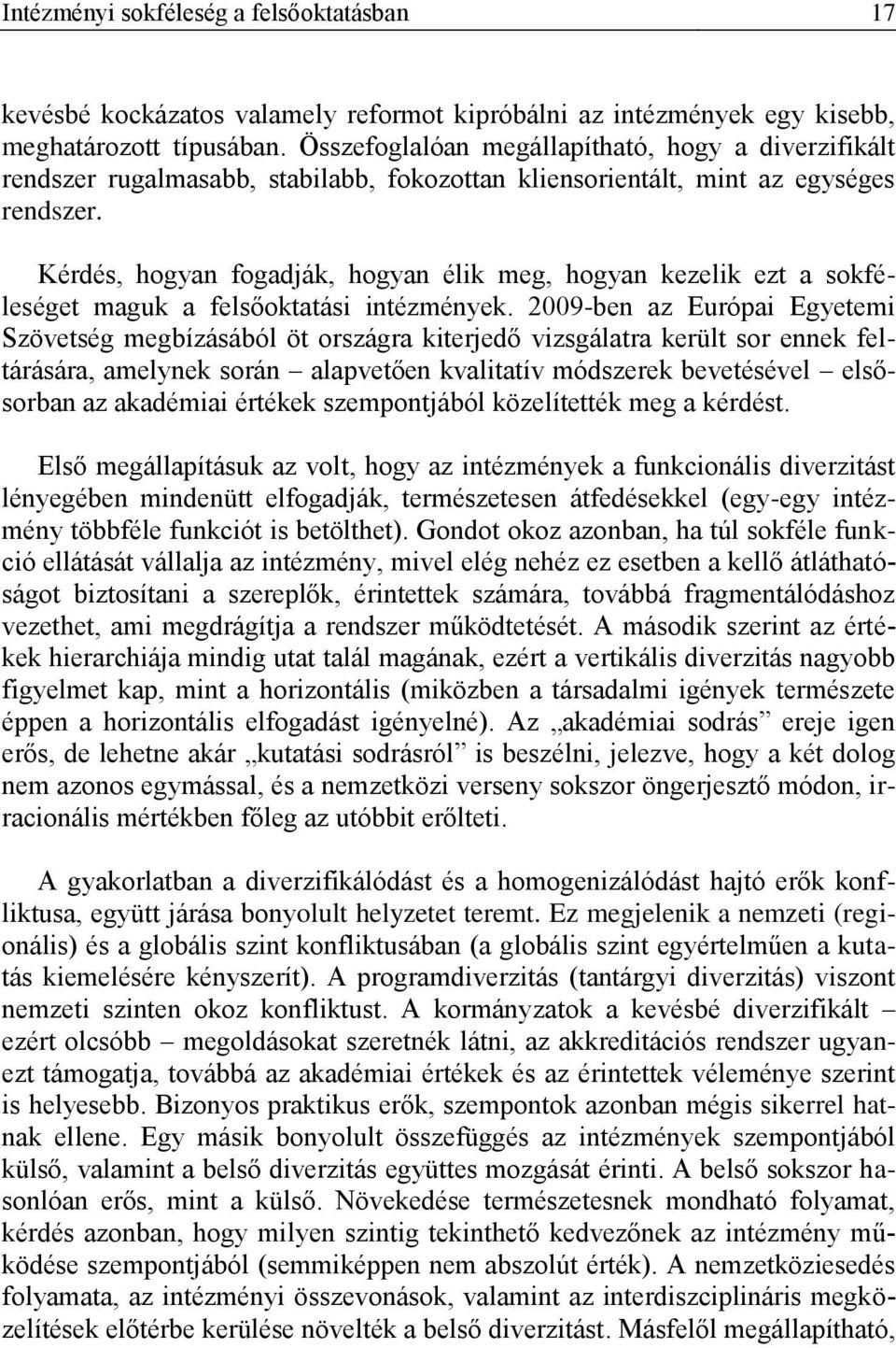 Kérdés, hogyan fogadják, hogyan élik meg, hogyan kezelik ezt a sokféleséget maguk a felsőoktatási intézmények.