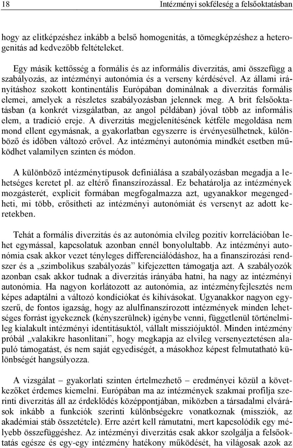 Az állami irányításhoz szokott kontinentális Európában dominálnak a diverzitás formális elemei, amelyek a részletes szabályozásban jelennek meg.