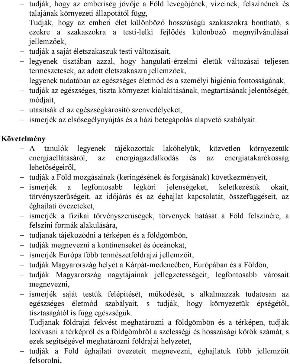 természetesek, az adott életszakaszra jellemzőek, legyenek tudatában az egészséges életmód és a személyi higiénia fontosságának, tudják az egészséges, tiszta környezet kialakításának, megtartásának