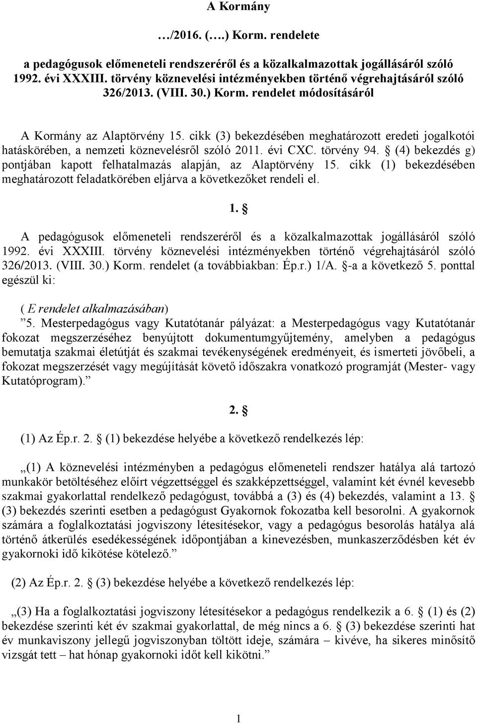 cikk (3) bekezdésében meghatározott eredeti jogalkotói hatáskörében, a nemzeti köznevelésről szóló 2011. évi CXC. törvény 94. (4) bekezdés g) pontjában kapott felhatalmazás alapján, az Alaptörvény 15.