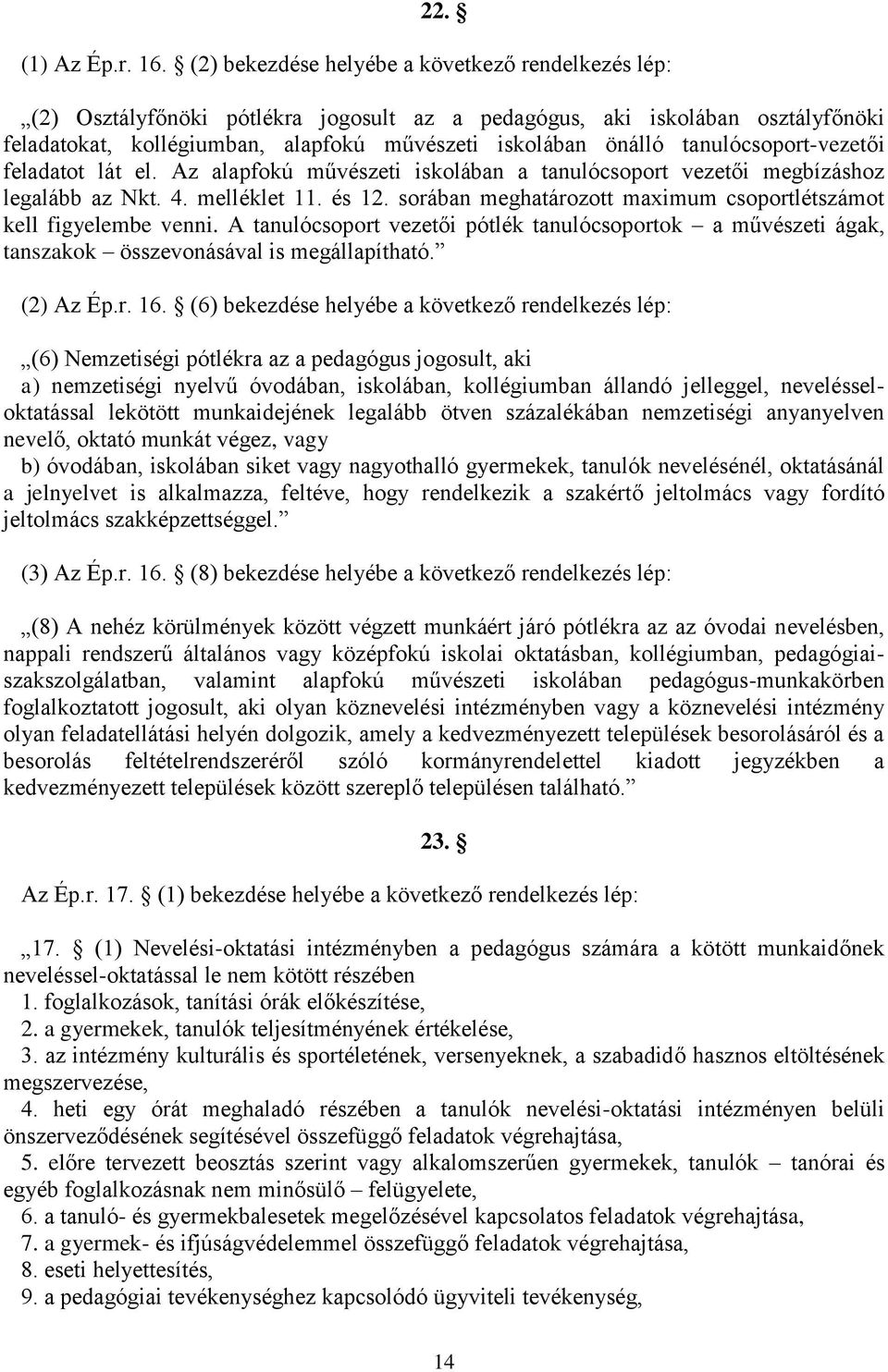 tanulócsoport-vezetői feladatot lát el. Az alapfokú művészeti iskolában a tanulócsoport vezetői megbízáshoz legalább az Nkt. 4. melléklet 11. és 12.