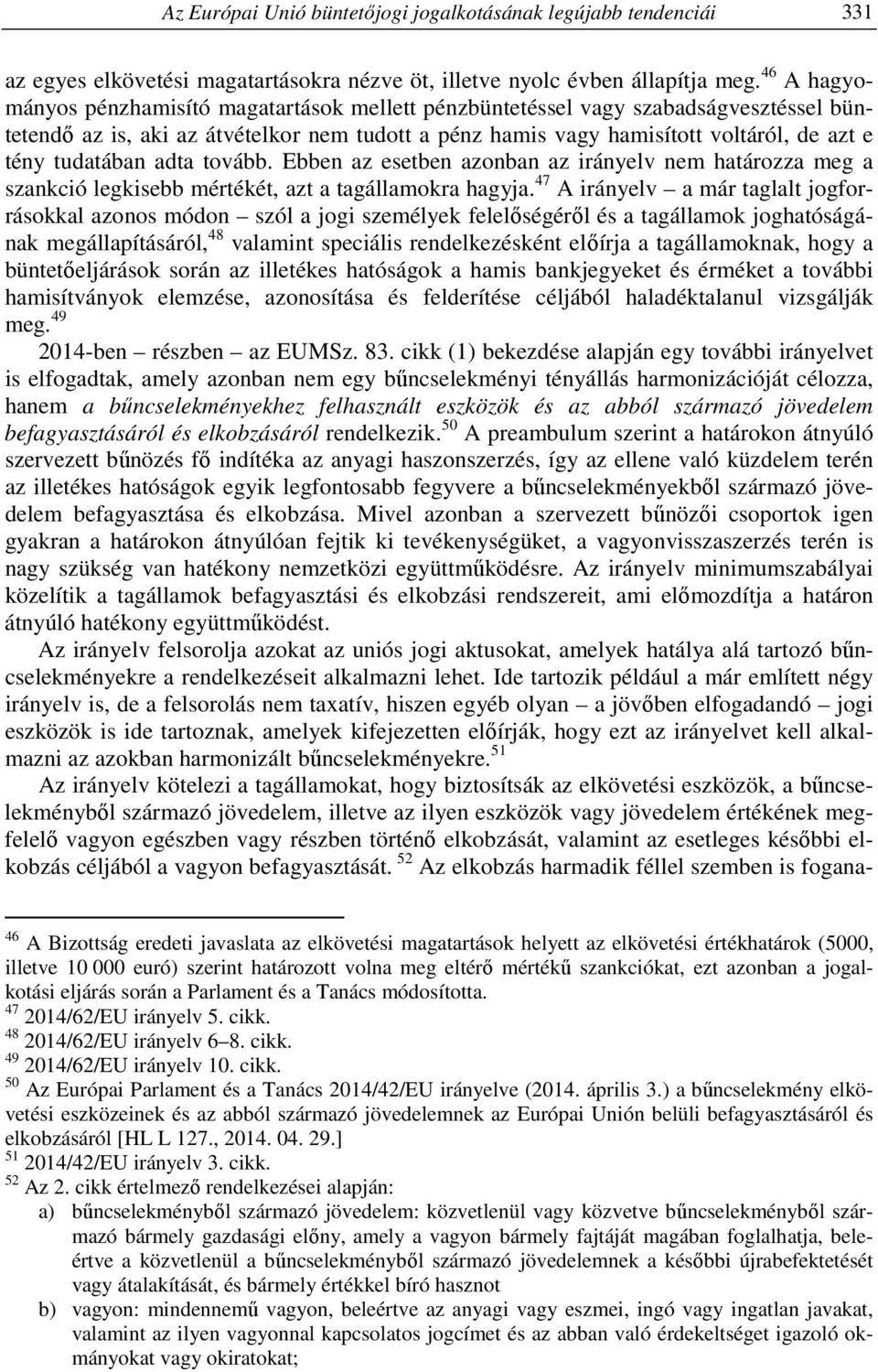 tudatában adta tovább. Ebben az esetben azonban az irányelv nem határozza meg a szankció legkisebb mértékét, azt a tagállamokra hagyja.