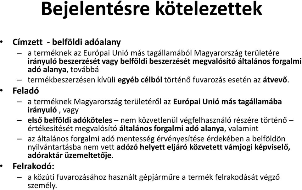 Feladó a terméknek Magyarország területéről az Európai Unió más tagállamába irányuló, vagy első belföldi adóköteles nem közvetlenül végfelhasználó részére történő értékesítését megvalósító