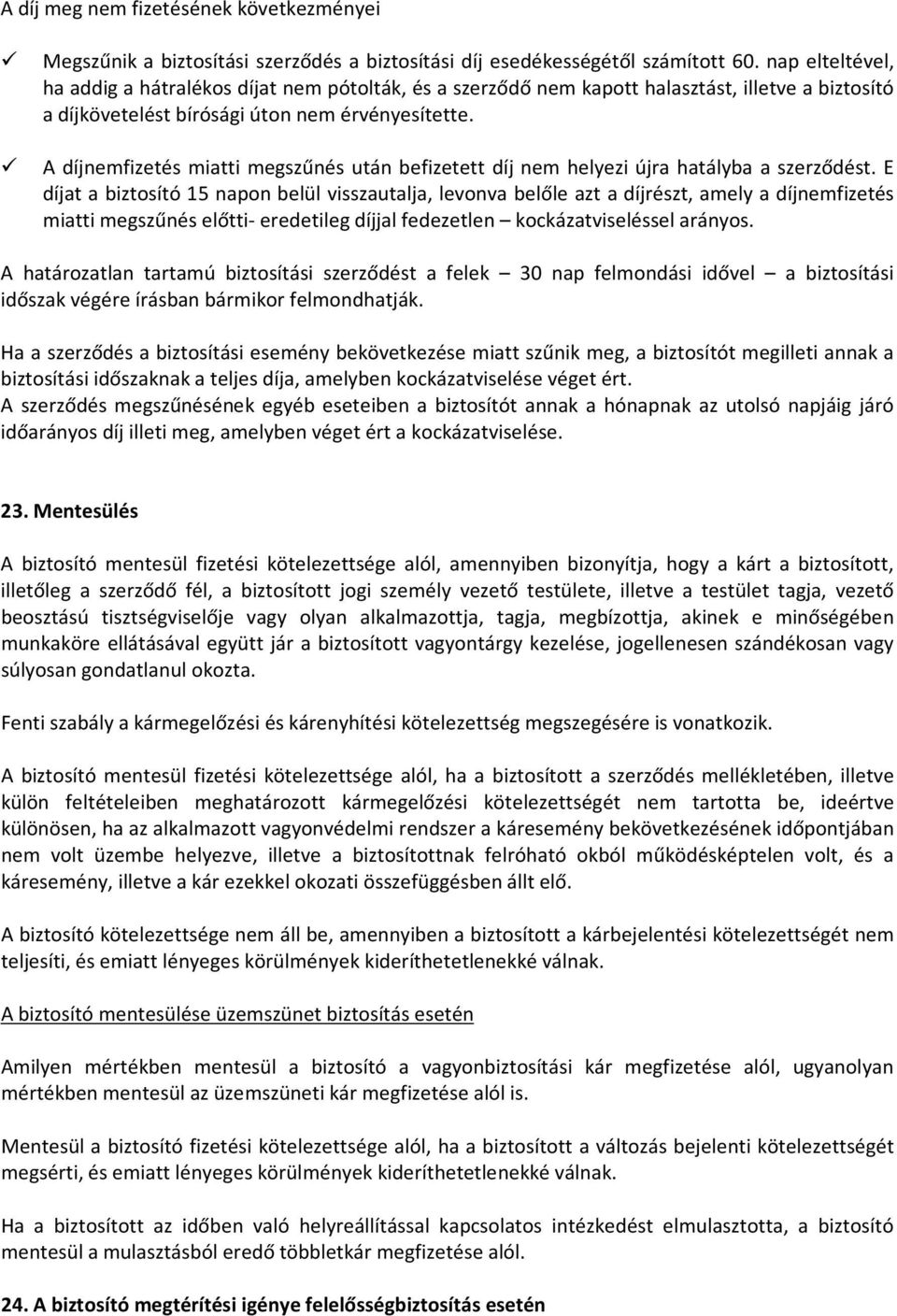 A díjnemfizetés miatti megszűnés után befizetett díj nem helyezi újra hatályba a szerződést.