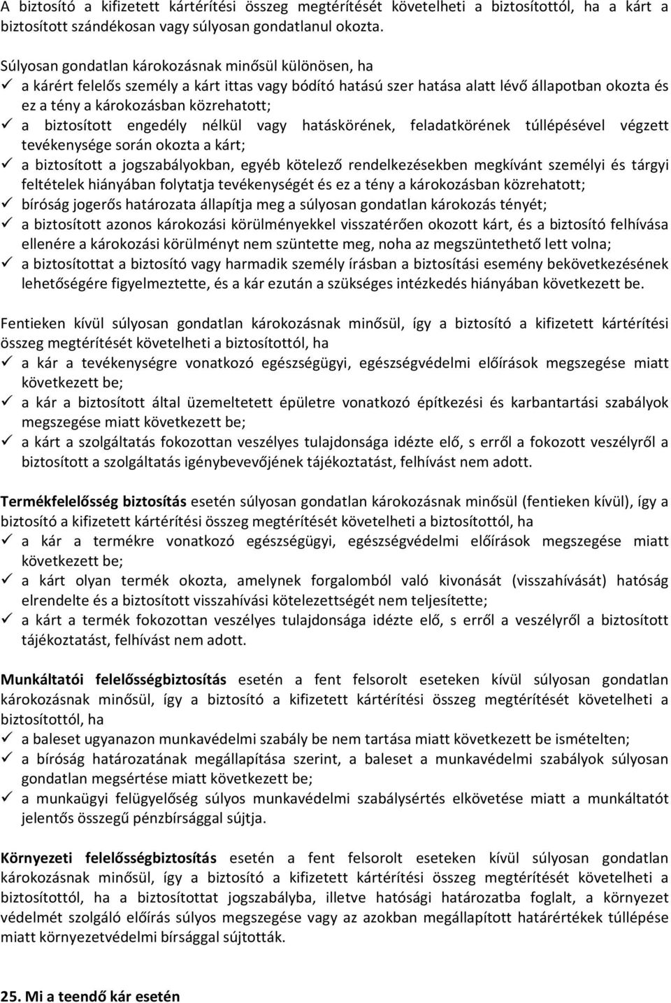 biztosított engedély nélkül vagy hatáskörének, feladatkörének túllépésével végzett tevékenysége során okozta a kárt; a biztosított a jogszabályokban, egyéb kötelező rendelkezésekben megkívánt