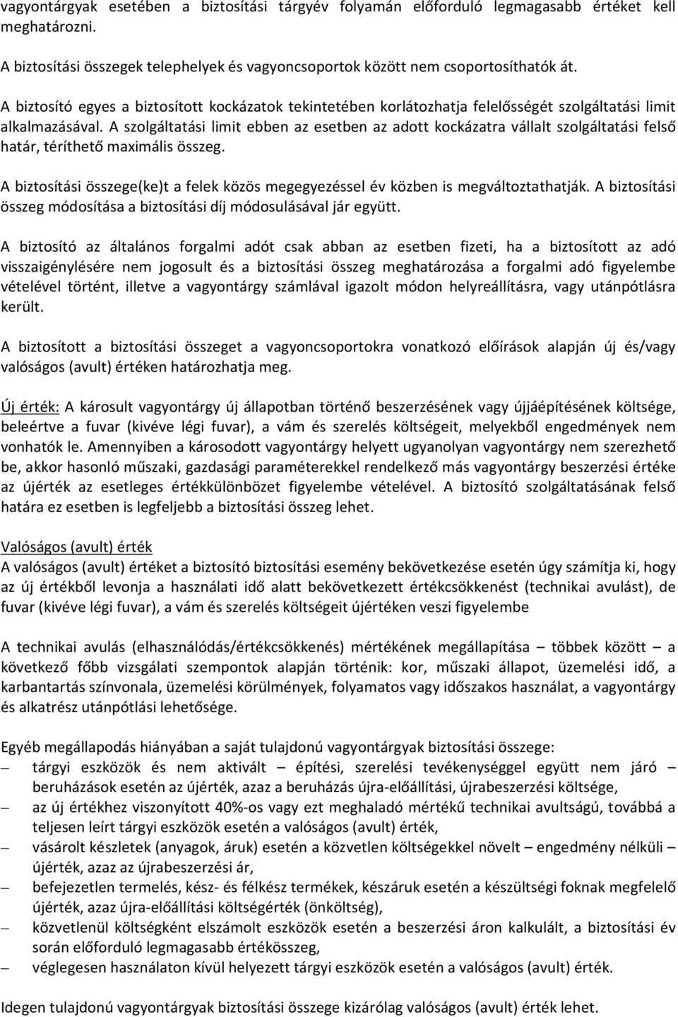A szolgáltatási limit ebben az esetben az adott kockázatra vállalt szolgáltatási felső határ, téríthető maximális összeg.